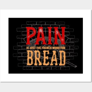 Pain is just the french word for bread Posters and Art